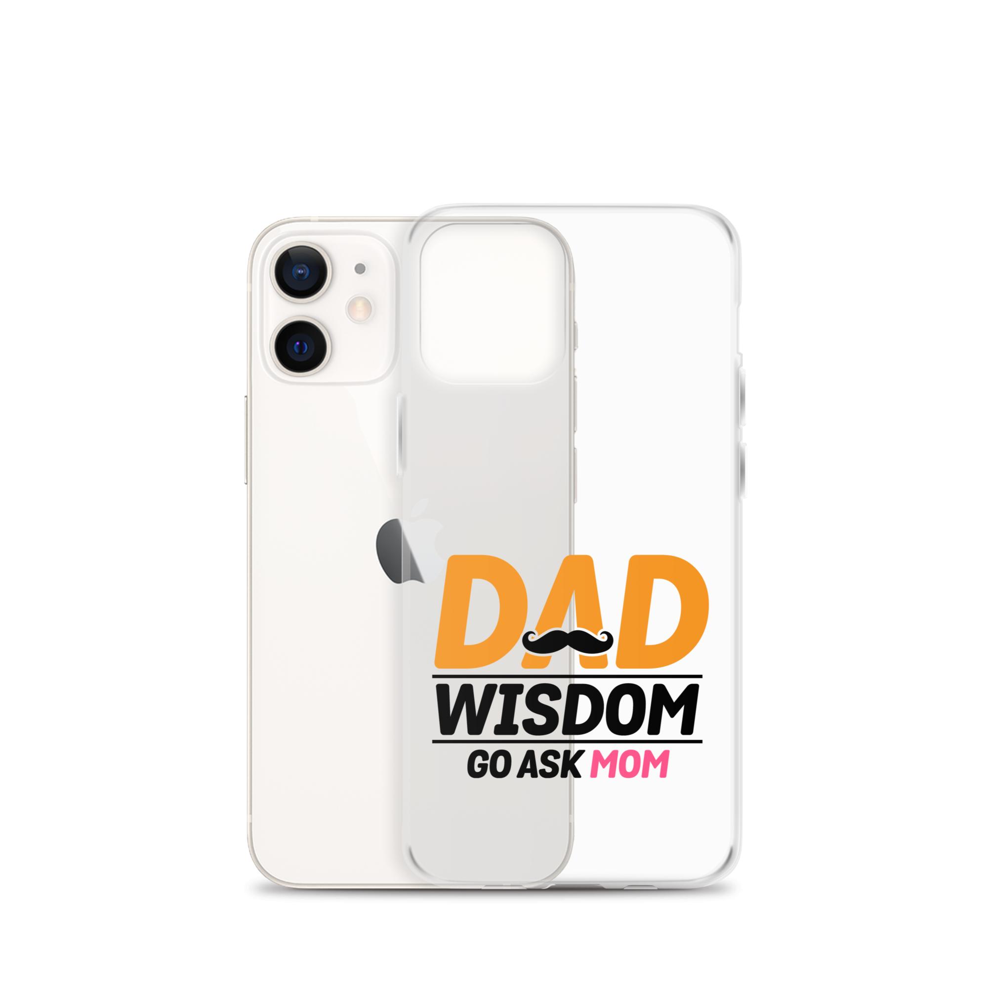 Dad Wisdom Go Ask Mom Clear Case for iPhone®