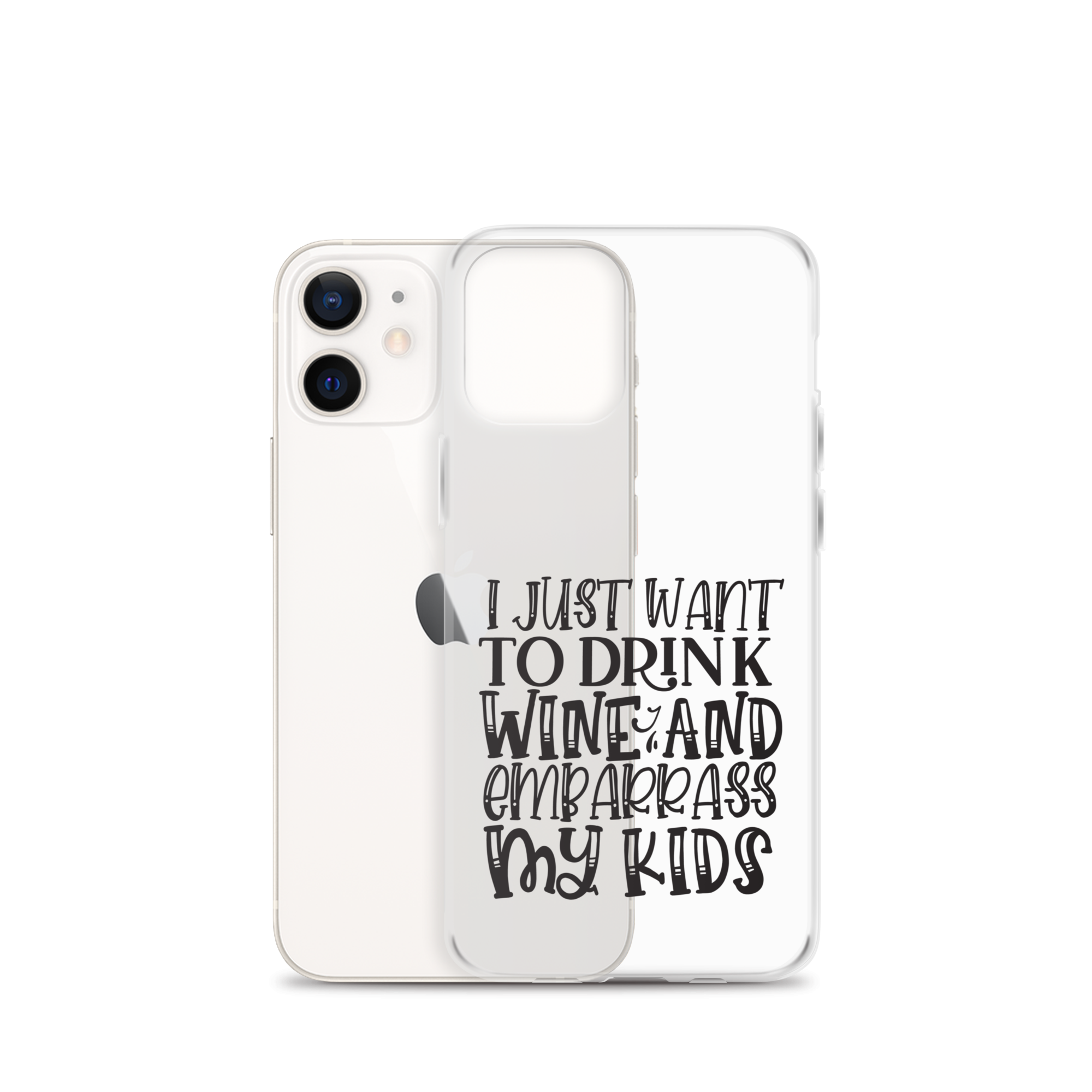 I Just Want To Drink Wine And Embarrass My Kids Clear Case for iPhone®