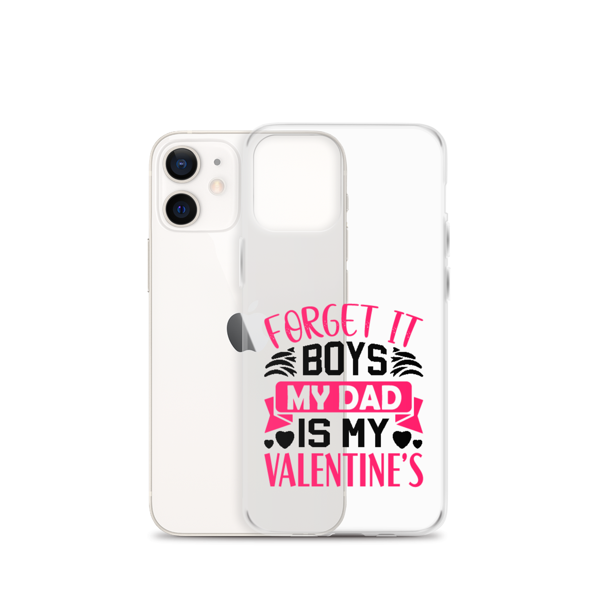 Forget It Boys My Dad is My Valentine's Clear Case for iPhone®