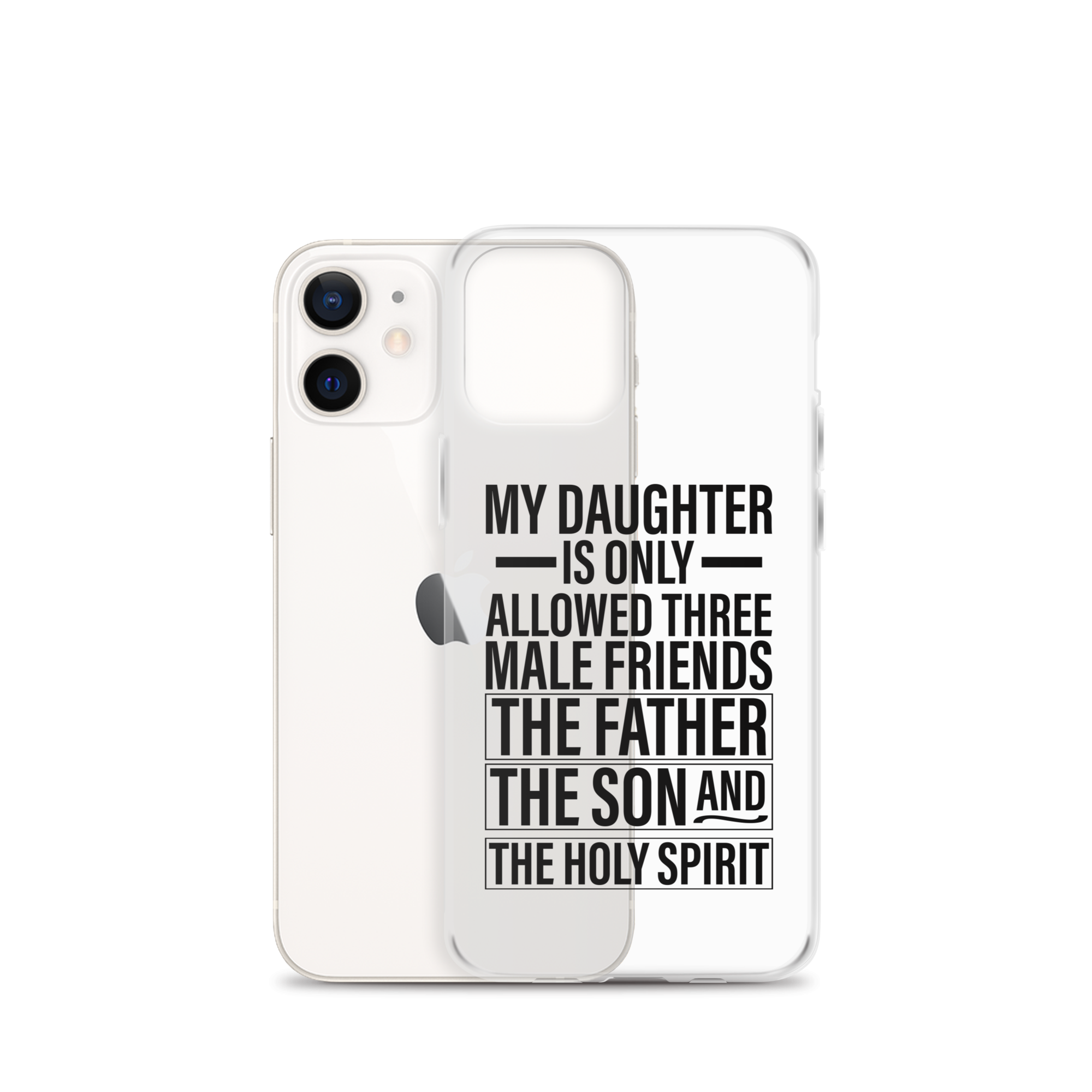 My Daughter Is Only Allowed Three Male Friends: The Father, The Son And The Holy Spirit Clear Case for iPhone®