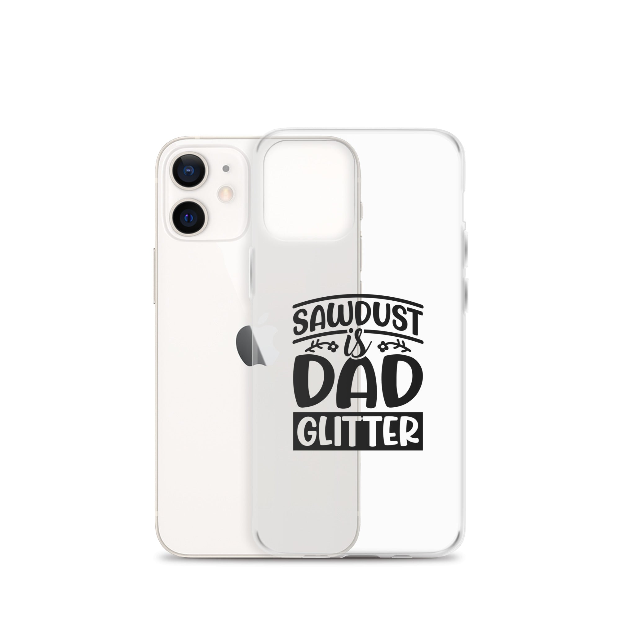 Sawdust Is Dad Glitter Clear Case for iPhone®