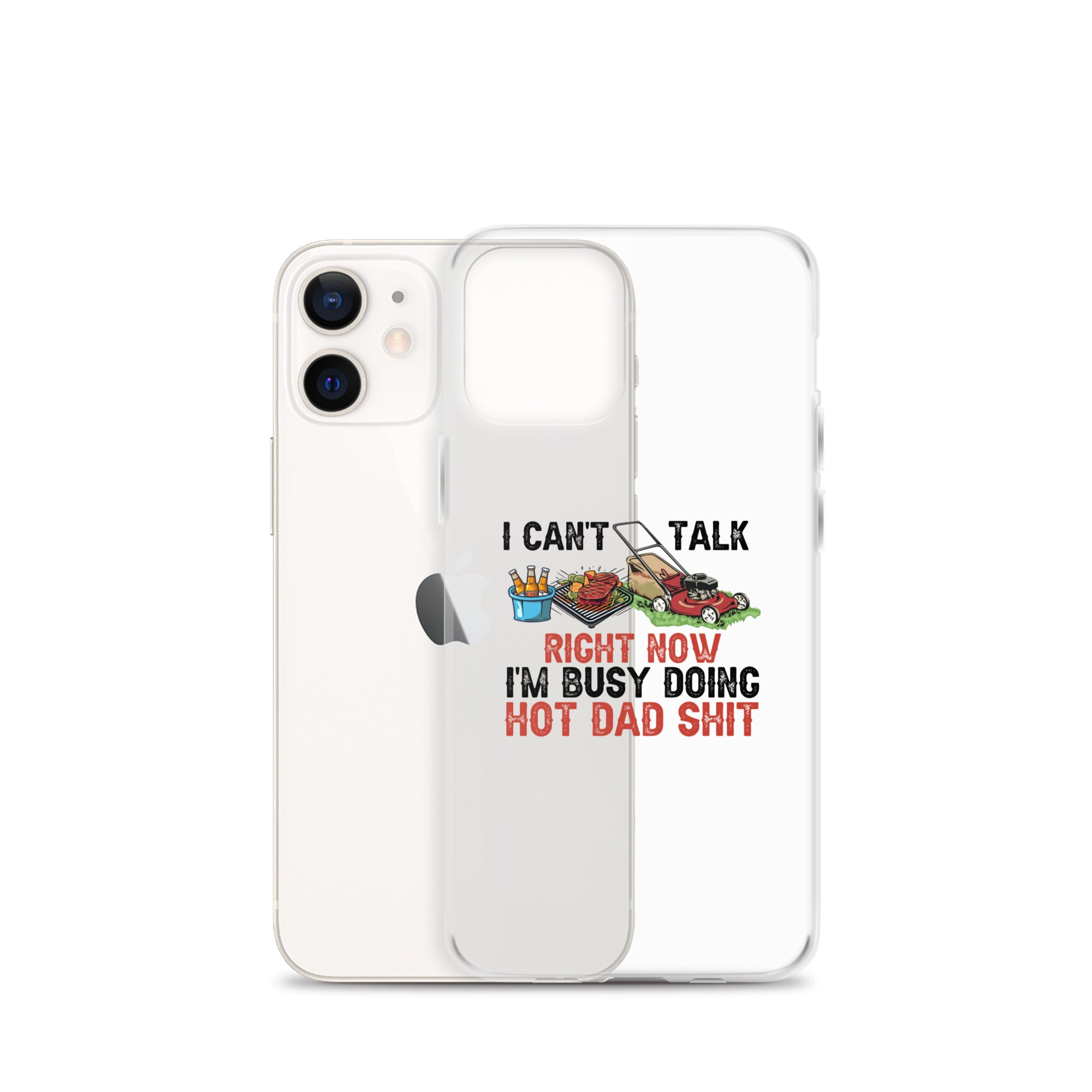 I Cant Talk Right Now Im Busy Doing Hot Dad Shit Clear Case for iPhone®