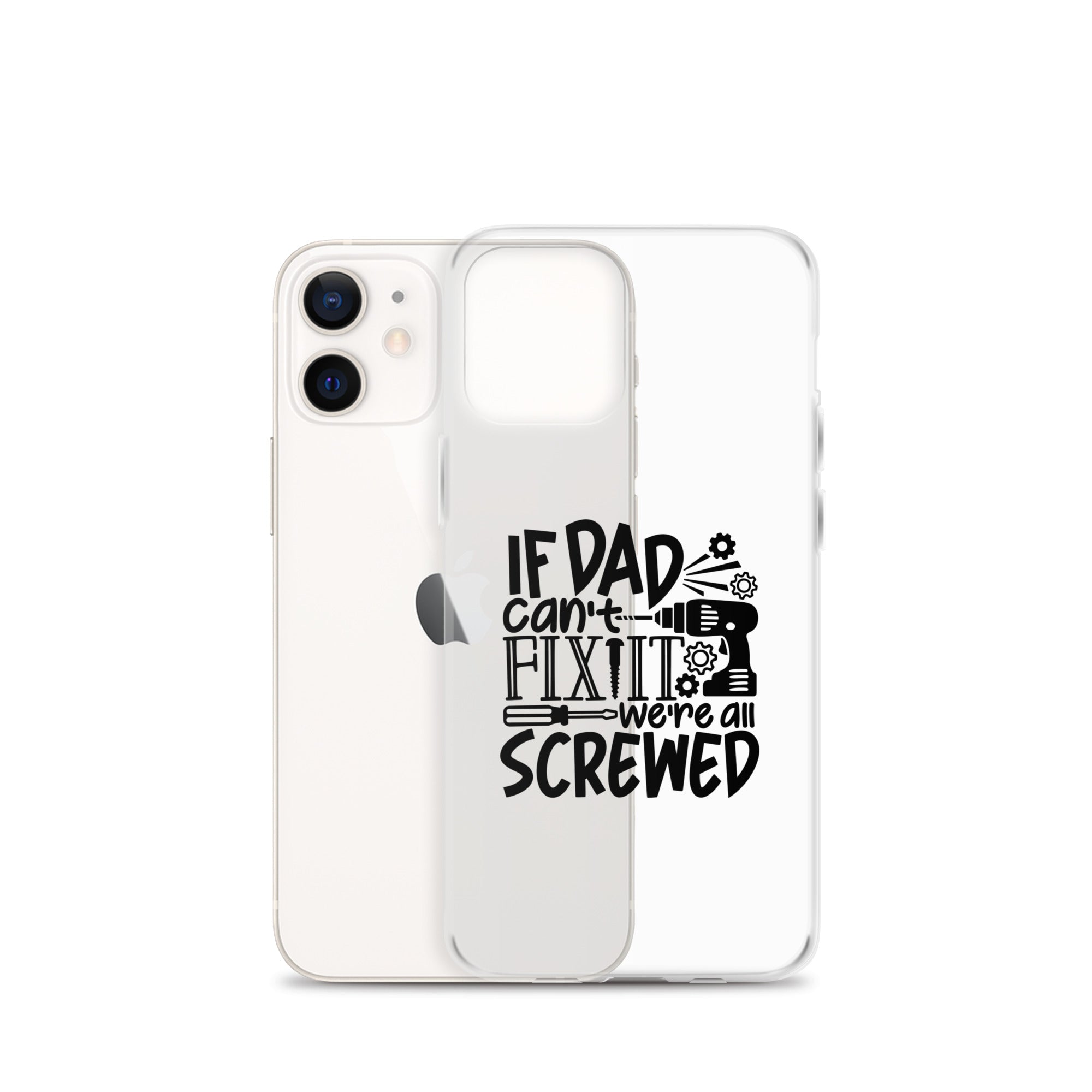 If Dad Cant Fix It We're All Screwed Clear Case for iPhone®