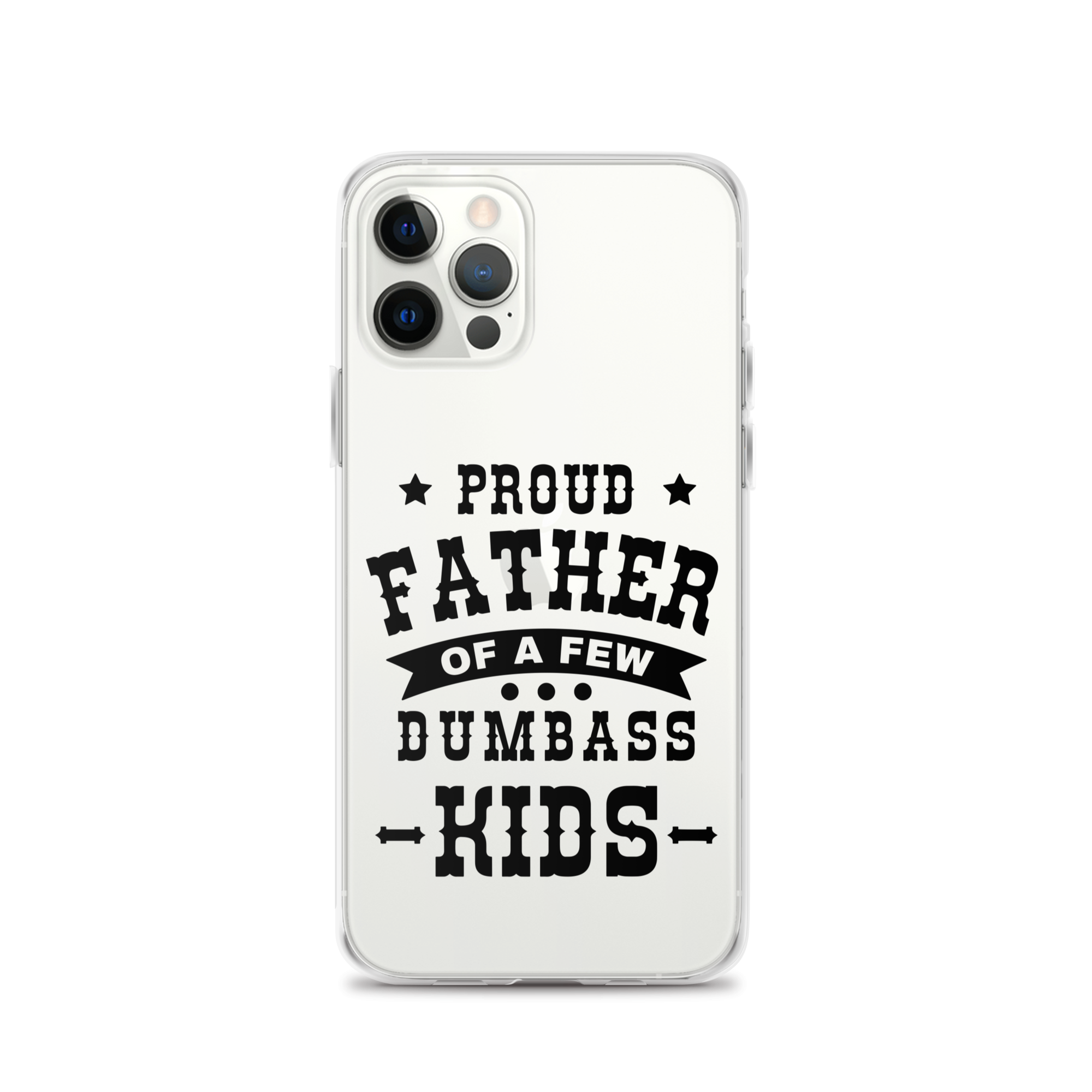 Proud Father Of A Few Dumbass Kids Clear Case for iPhone®