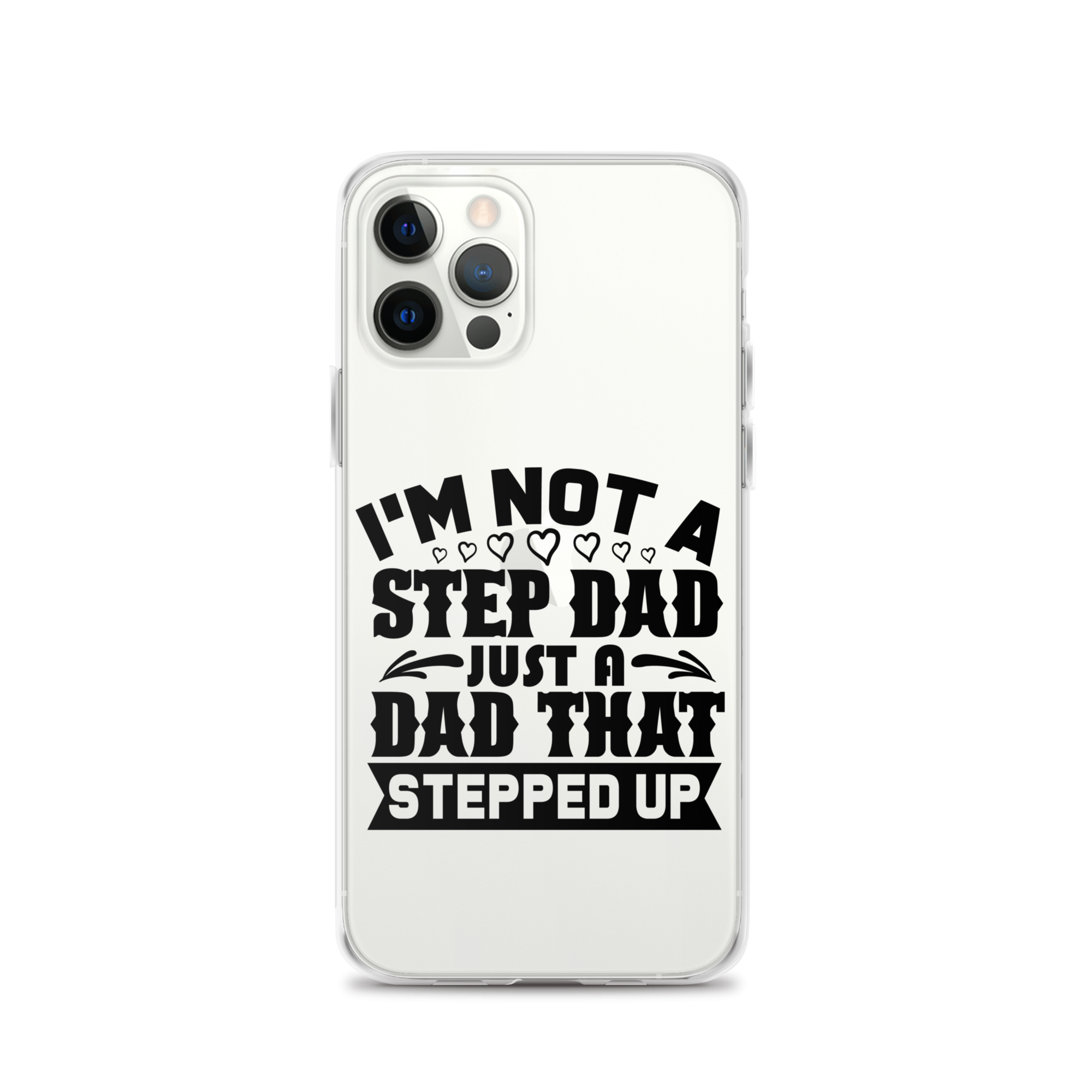 I'm Not A Step Dad Just A Dad That Stepped Up Clear Case for iPhone®