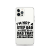 I'm Not A Step Dad Just A Dad That Stepped Up Clear Case for iPhone®