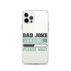 Dad Joke Loading,,, Please Wait Clear Case for iPhone®