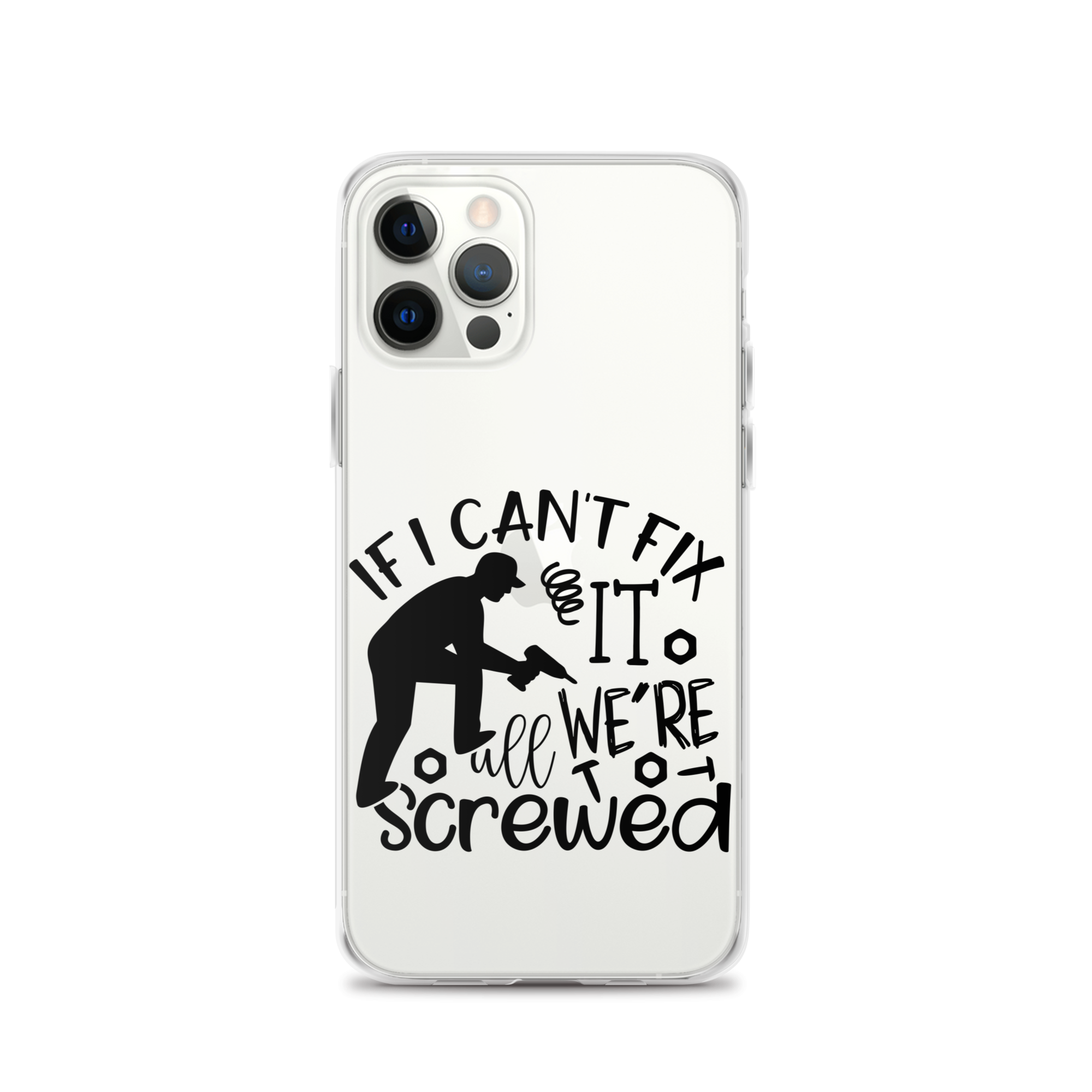 If I Can't Fix It We're All Screwed Clear Case for iPhone®