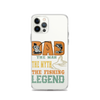 Dad The Man The Myth The Fishing Legend Clear Case for iPhone®