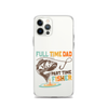 Full Time Dad Part Time Fisher Clear Case for iPhone®