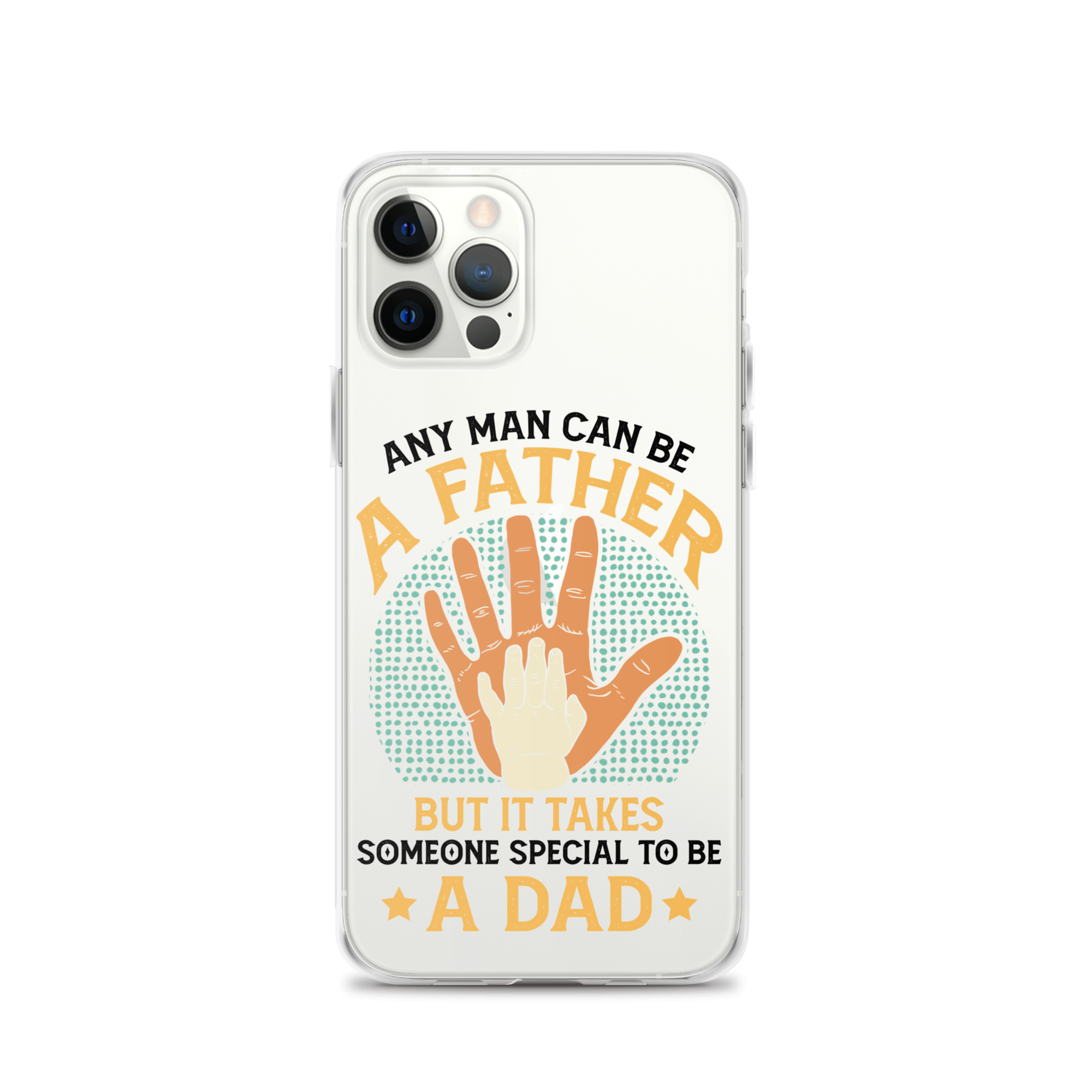 Any Man Can Be A Father But It Takes Someone Special To Be A Father Clear Case for iPhone®