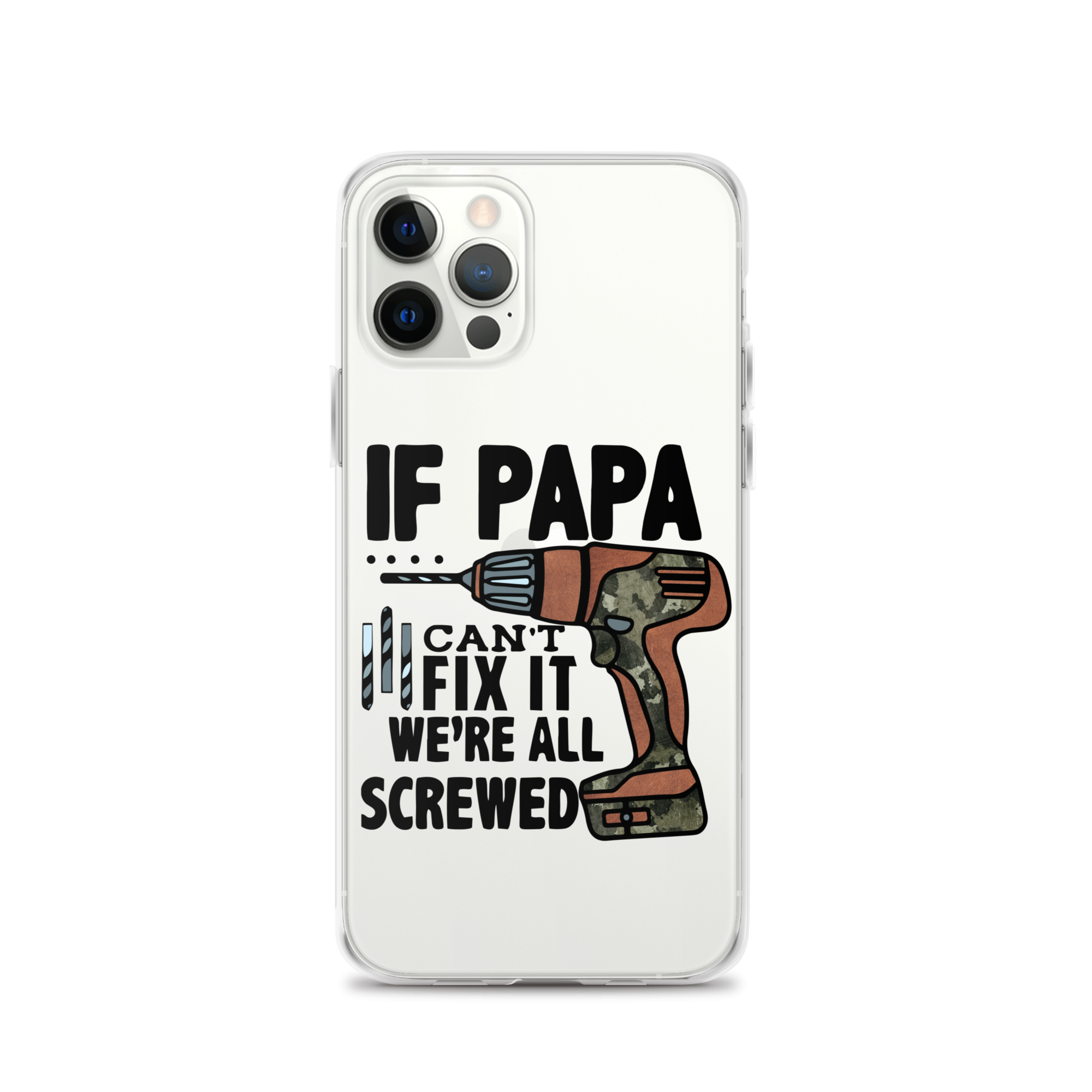 If Papa Can't Fix it We're all Screwed Clear Case for iPhone®