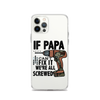 If Papa Can't Fix it We're all Screwed Clear Case for iPhone®