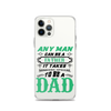 Any Man Can Be A Father It Takes Someone Special To Be A Dad Clear Case for iPhone®