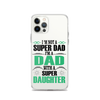 I'm Not A Super Dad I'm A Dad With A Super Daughter Clear Case for iPhone®