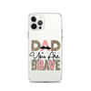 Dad You Are Brave Clear Case for iPhone®