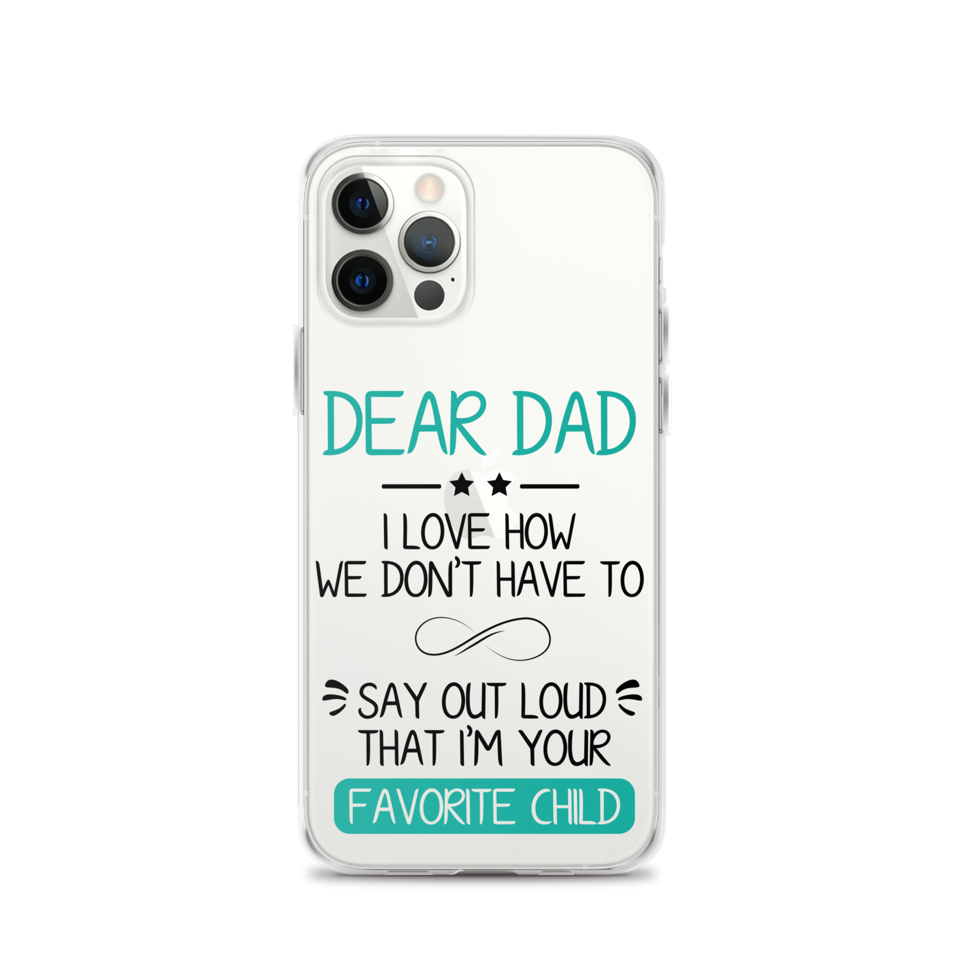 Dear Dad I Love How We Don't Have To Say Out Loud That I'm Your Favorite Child Clear Case for iPhone®