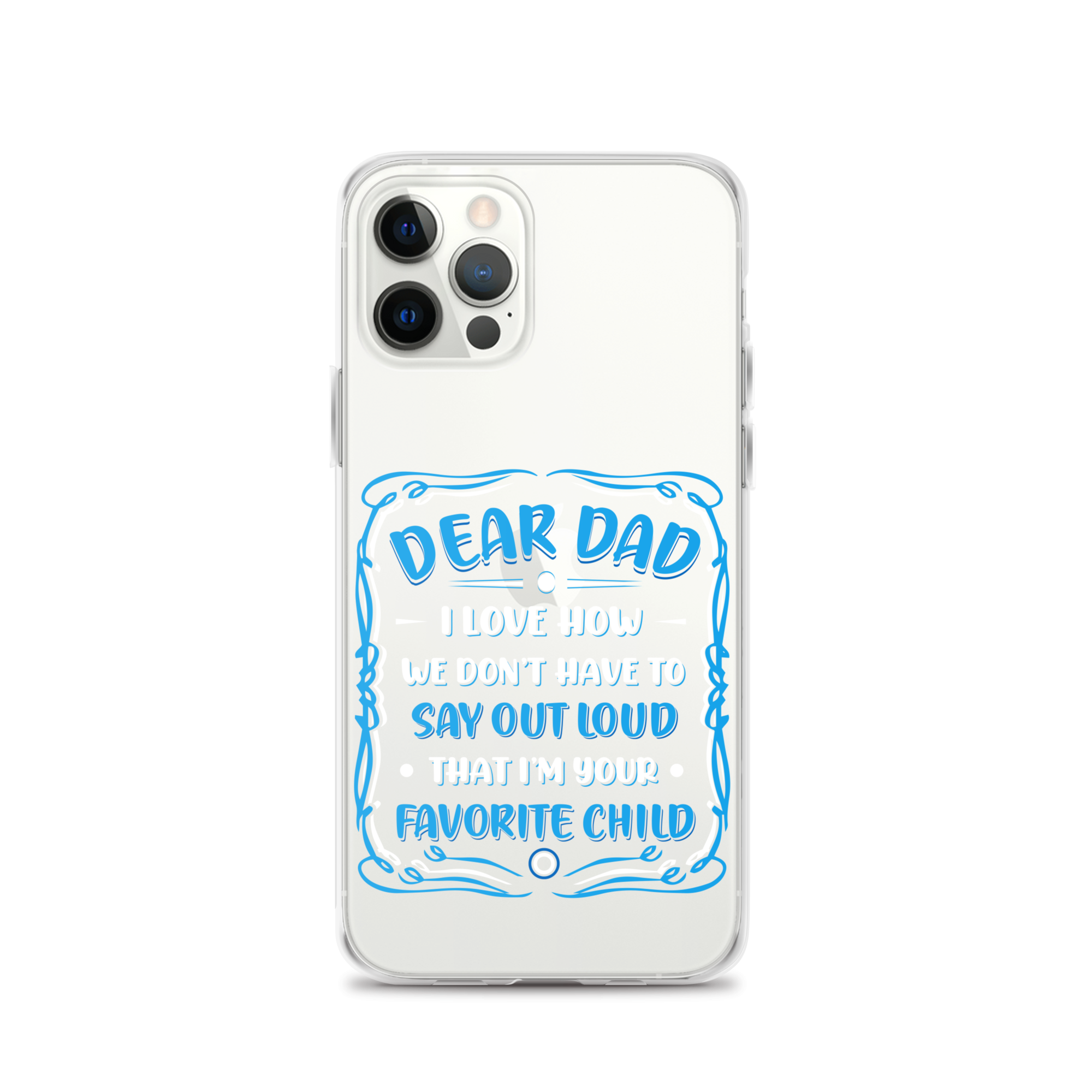 Dear Dad I Love How We Don't Have To Say Out Loud That I'm Your Favorite Child Clear Case for iPhone®