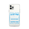 Dear Dad I Love How We Don't Have To Say Out Loud That I'm Your Favorite Child Clear Case for iPhone®