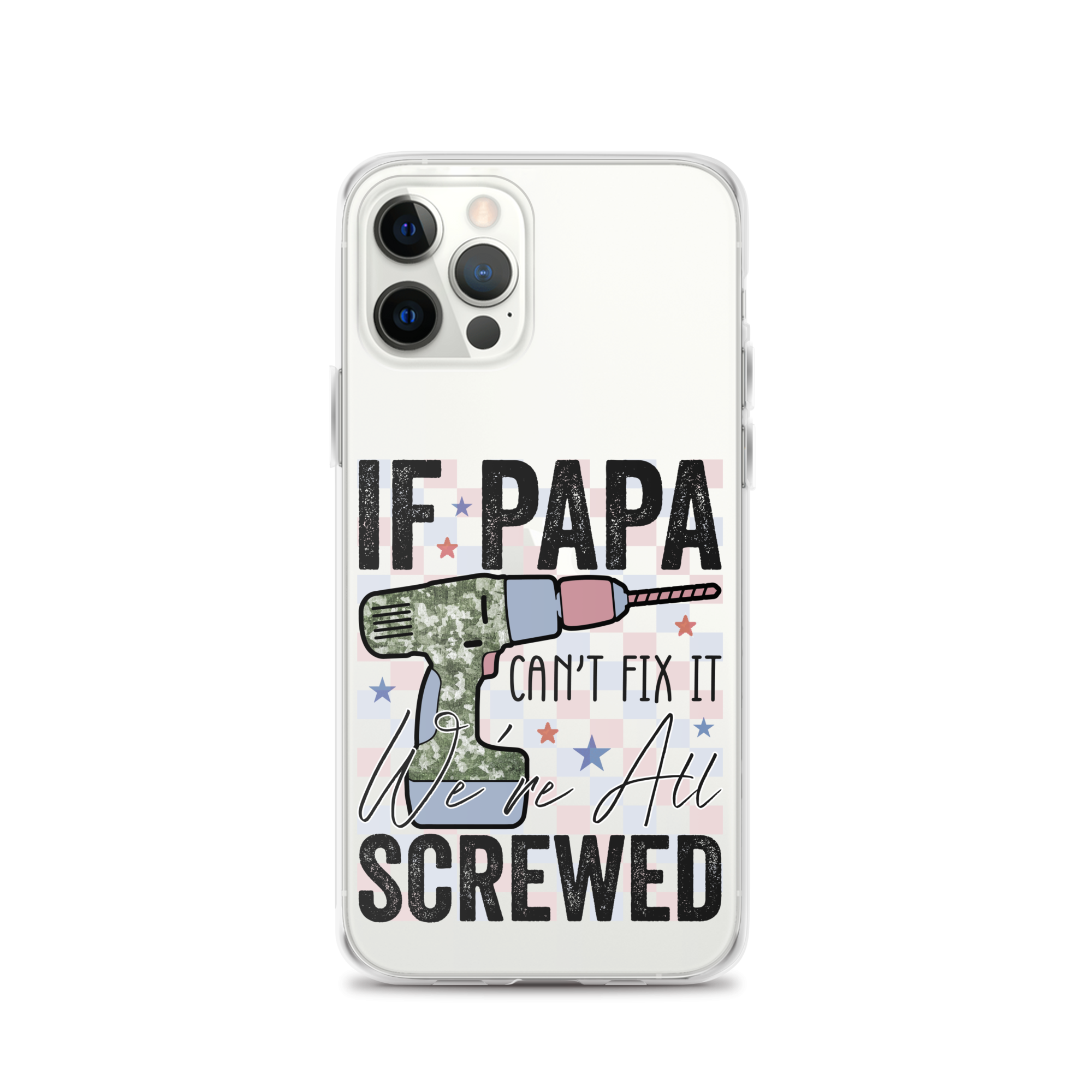 If Papa Can't Fix It We're All Screwed Clear Case for iPhone®