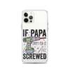 If Papa Can't Fix It We're All Screwed Clear Case for iPhone®