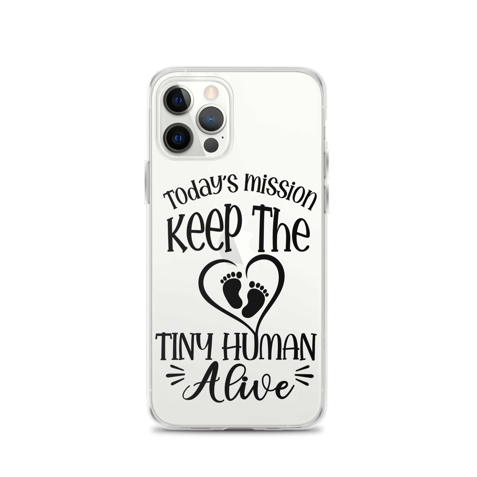 Today's Mission Keep The Tiny Human Alive Clear Case for iPhone®