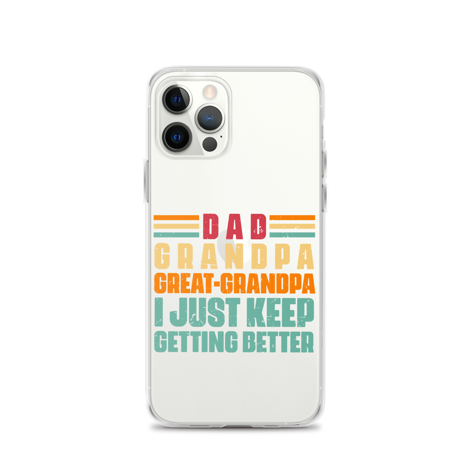 Dad Grandpa Great-Grandpa I Just Keep Getting Better Clear Case for iPhone®