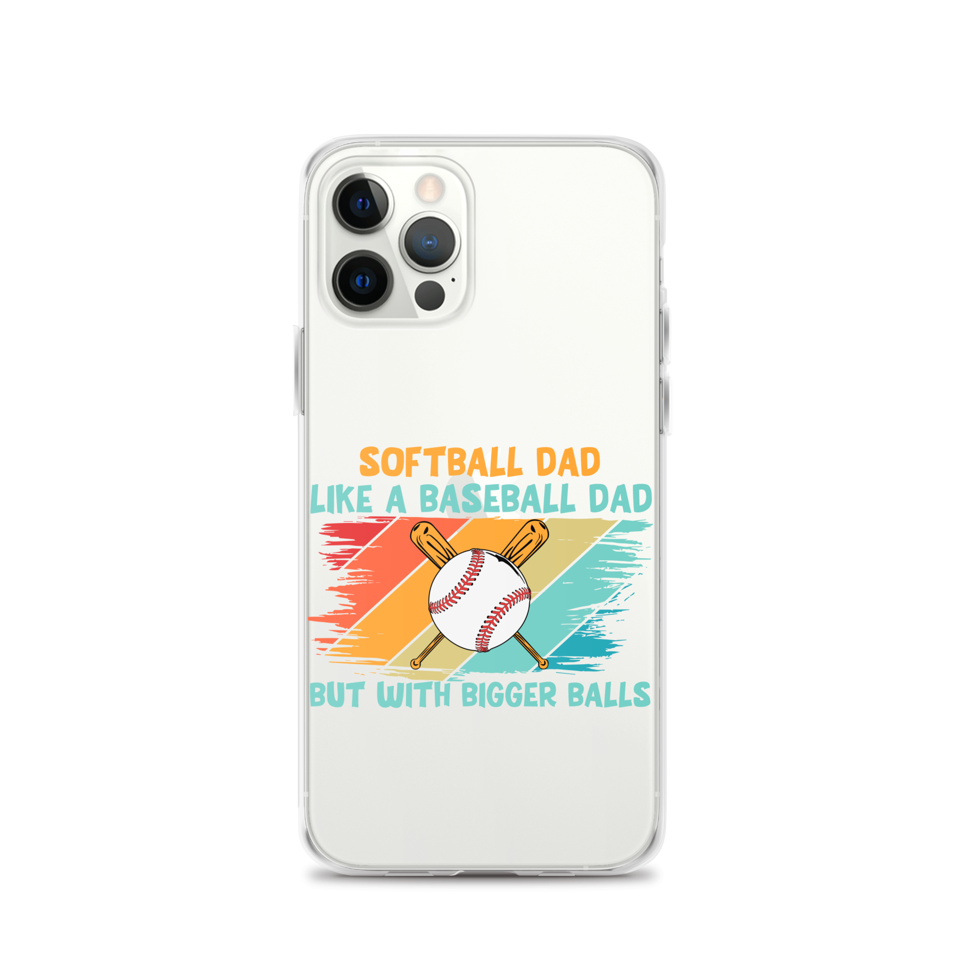 Softball Dad Like A Baseball Dad But With Bigger Balls Clear Case for iPhone®