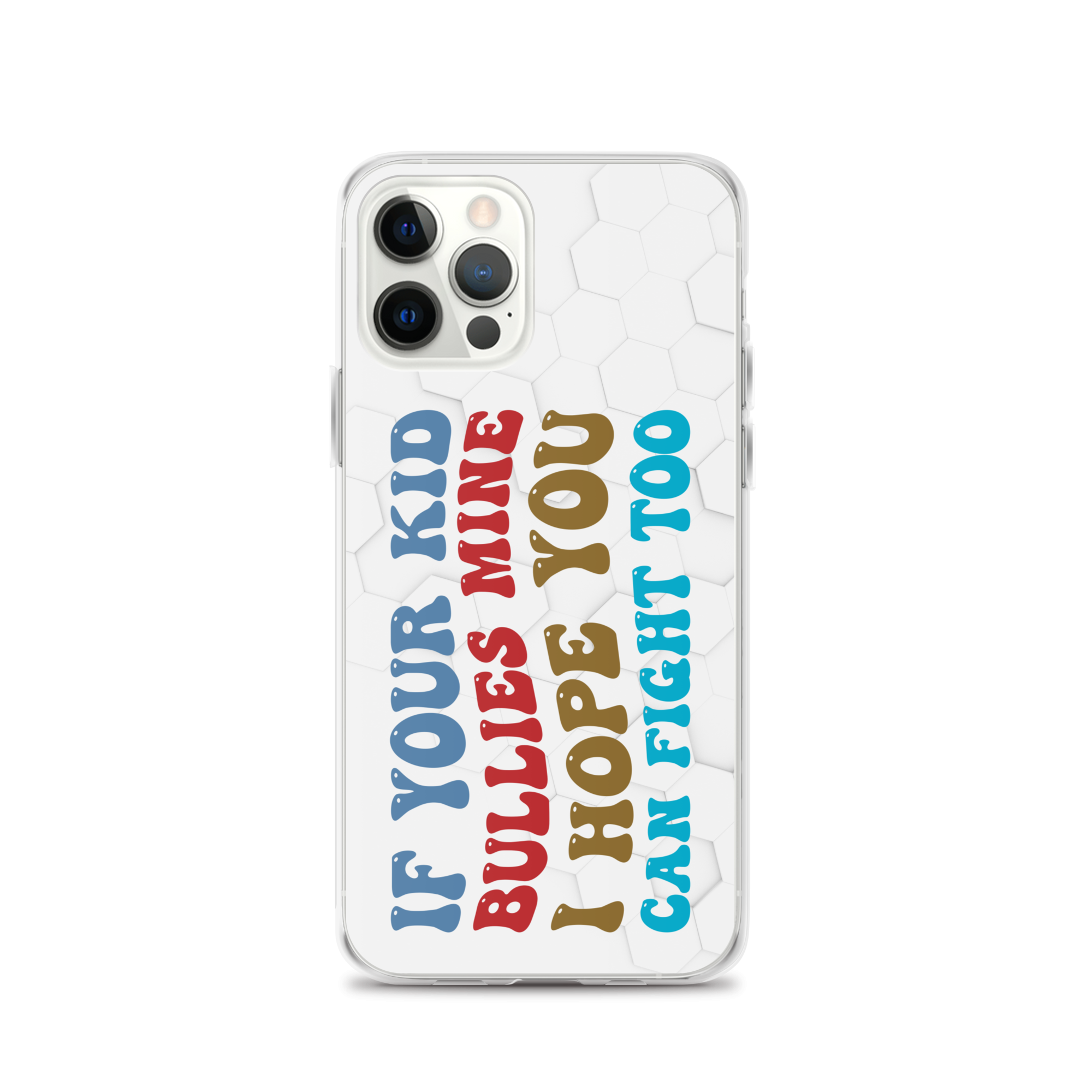 If Your Kid Bullies Mine I Hope You Can Fight Too Clear Case for iPhone®