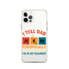 I Tell Dad Jokes Periodically But Only When I'm In My Element Clear Case for iPhone®