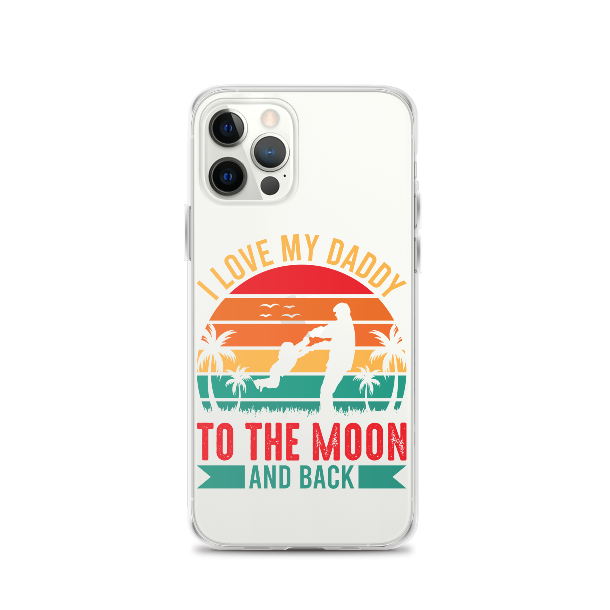 I Love My Daddy To The Moon And Back Clear Case for iPhone®