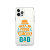 I Am Proud Of You Dad Clear Case for iPhone®