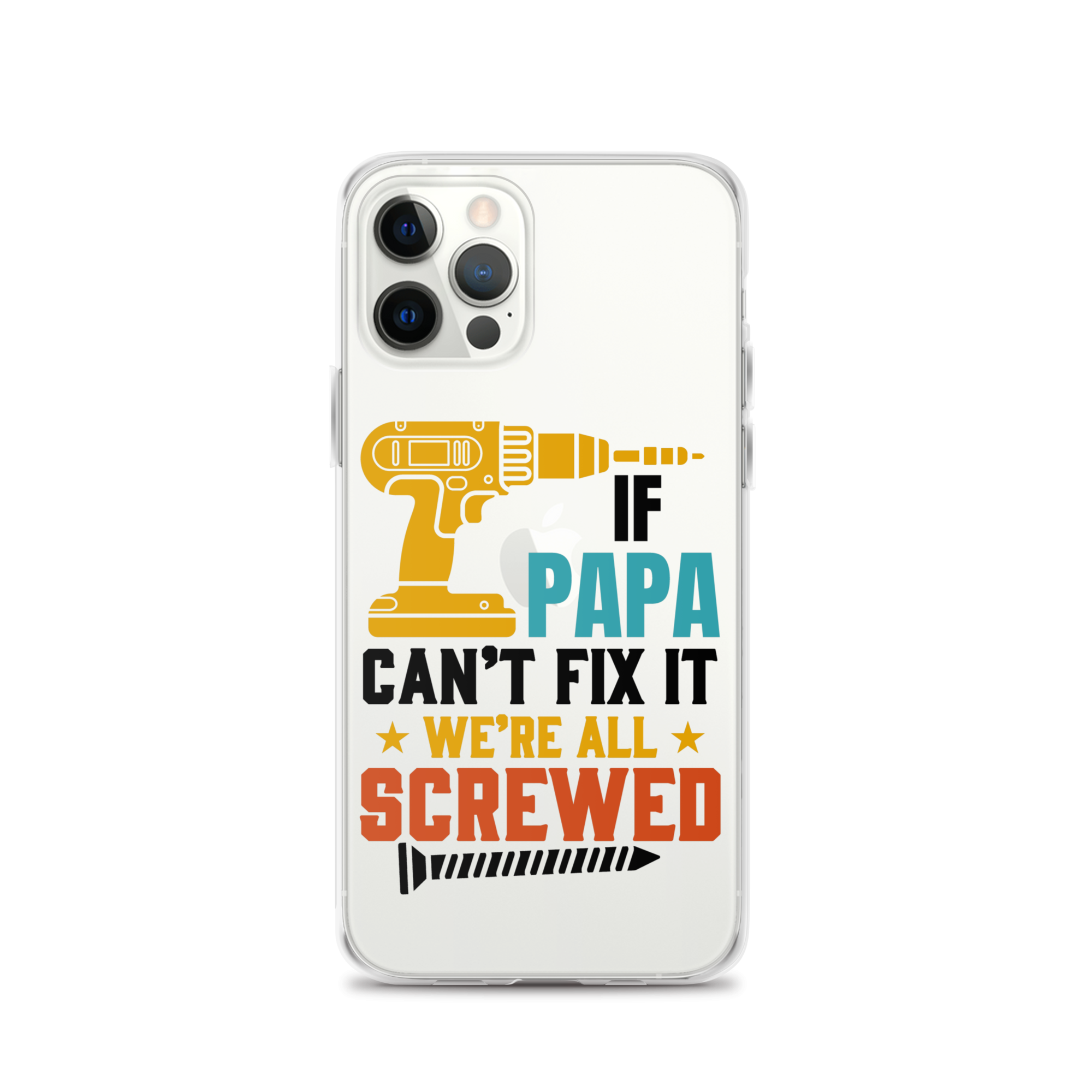 If Papa Can't Fix It We're All Screwed Clear Case for iPhone®