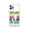 Your Child Will Follow Your Example Not Advice Clear Case for iPhone®