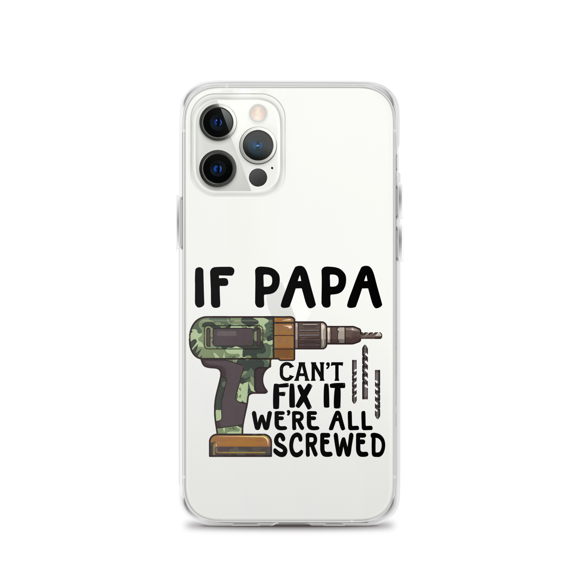 If Papa Can't Fix It We're All Screwed Clear Case for iPhone®