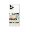 I Tell Dad Jokes Periodically When I'm In My Element Clear Case for iPhone®