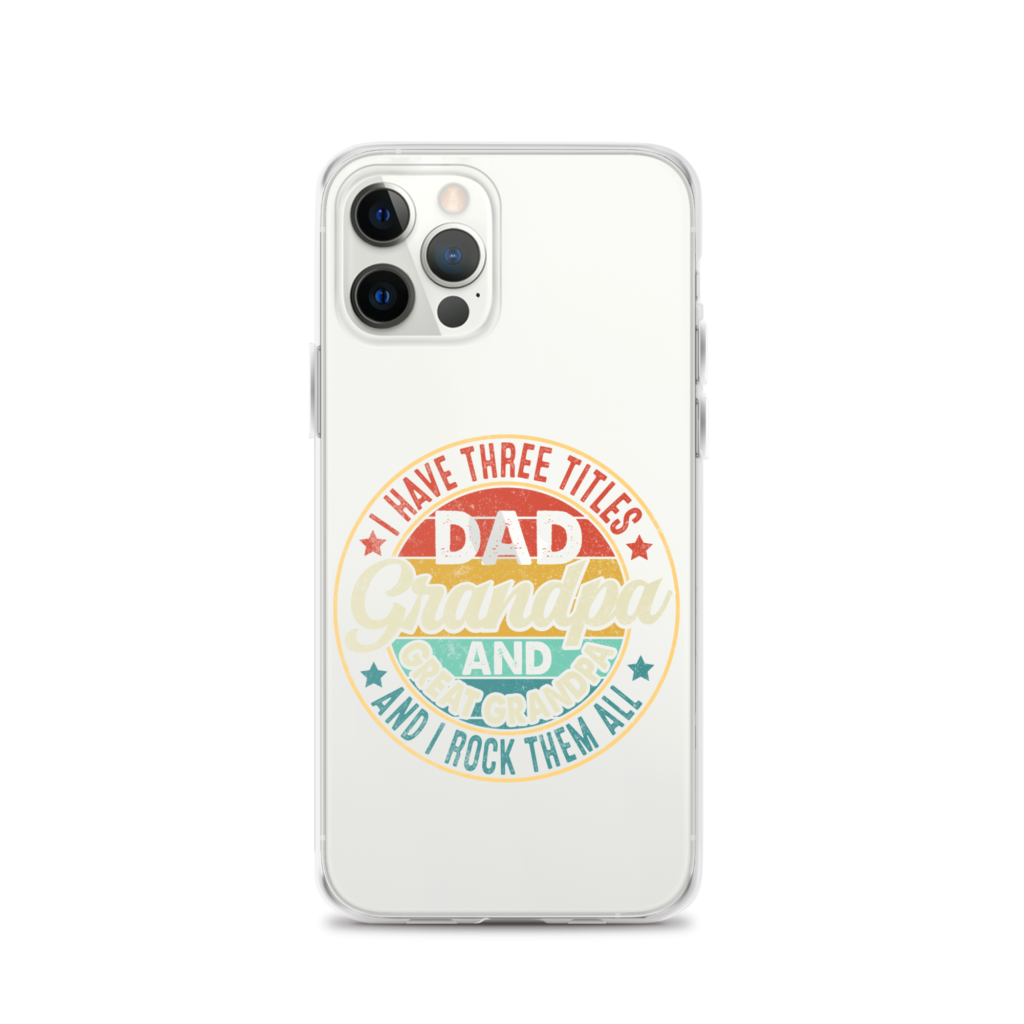 I Have Three Titles Dad Grandpa And Great Grandpa And I Rock Them All Clear Case for iPhone®