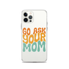 Go Ask Your Mom Clear Case for iPhone®