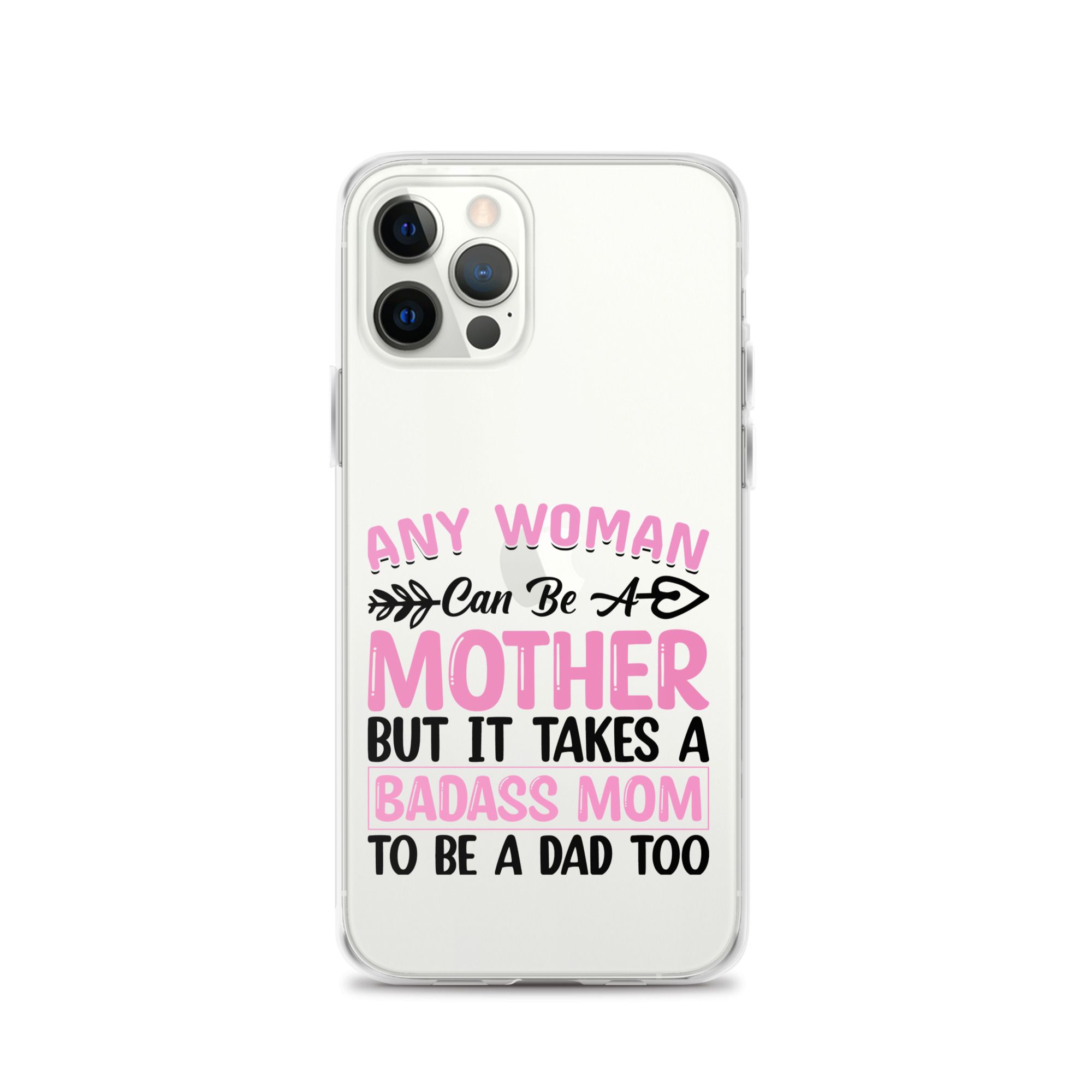 Any Woman Can Be A Mother But It Takes A Badass Mom To Be A Dad Too Clear Case for iPhone®