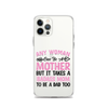 Any Woman Can Be A Mother But It Takes A Badass Mom To Be A Dad Too Clear Case for iPhone®