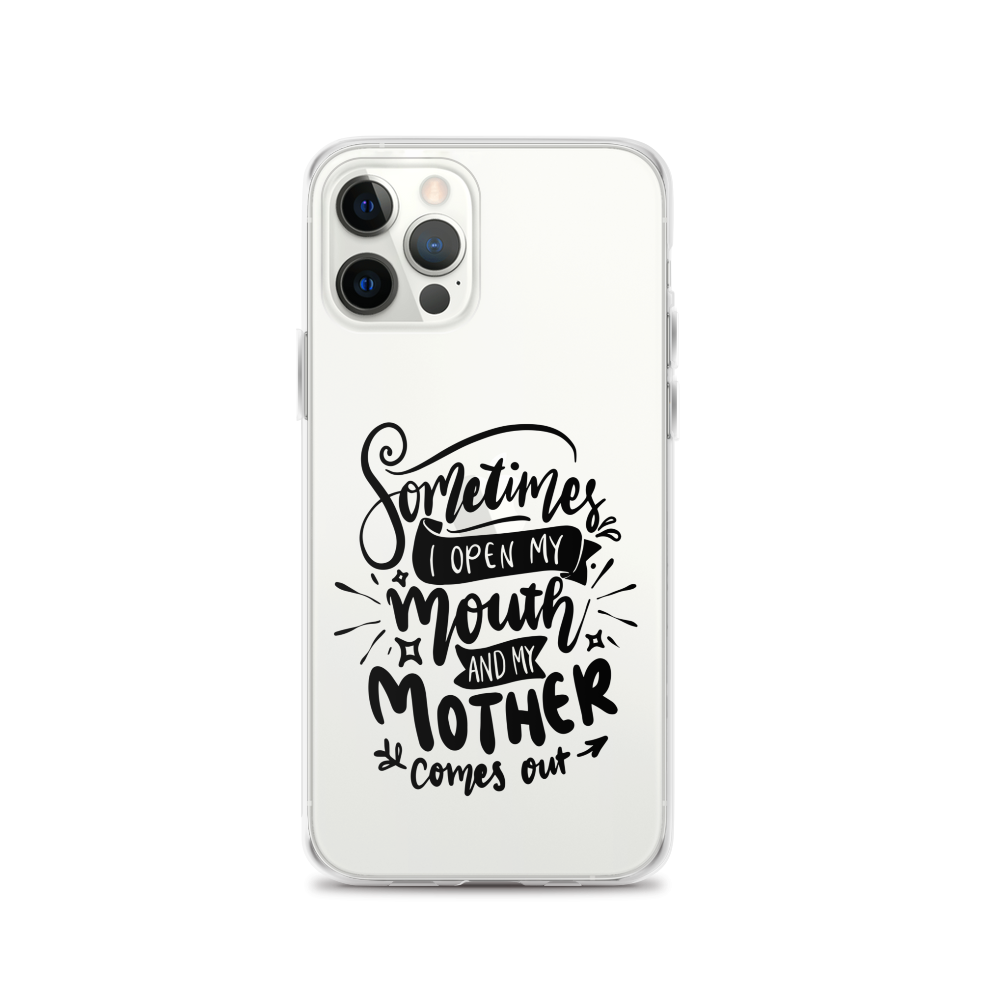 Sometimes I Open My Mouth And My Mom Comes Out Clear Case for iPhone®