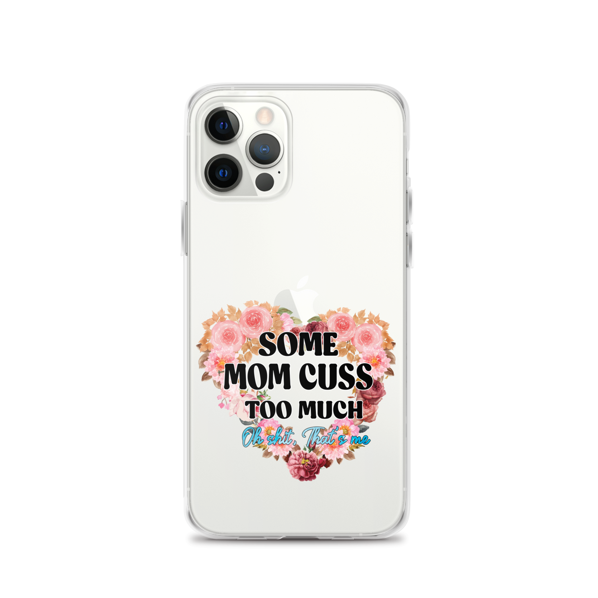 Some Mom Cuss Too Much. Oh Shit, That's Me Clear Case for iPhone®