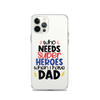 Who Needs Super Heroes When I Have Dad Clear Case for iPhone®