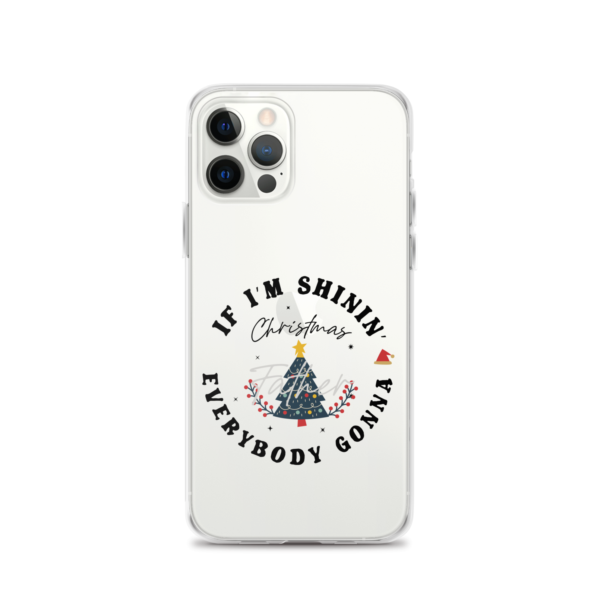 Christmas Father If I'm Shinin' Everybody Clear Case for iPhone®