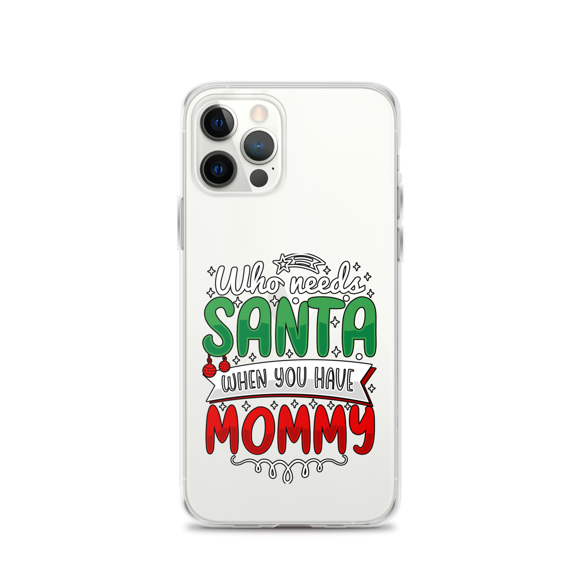 Who Needs Santa When You Have Mommy Clear Case for iPhone®