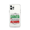 Who Needs Santa When You Have Mommy Clear Case for iPhone®