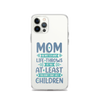 No Matter What Life Throws At You, At Least You Don't Have Ugly Children Clear Case for iPhone®