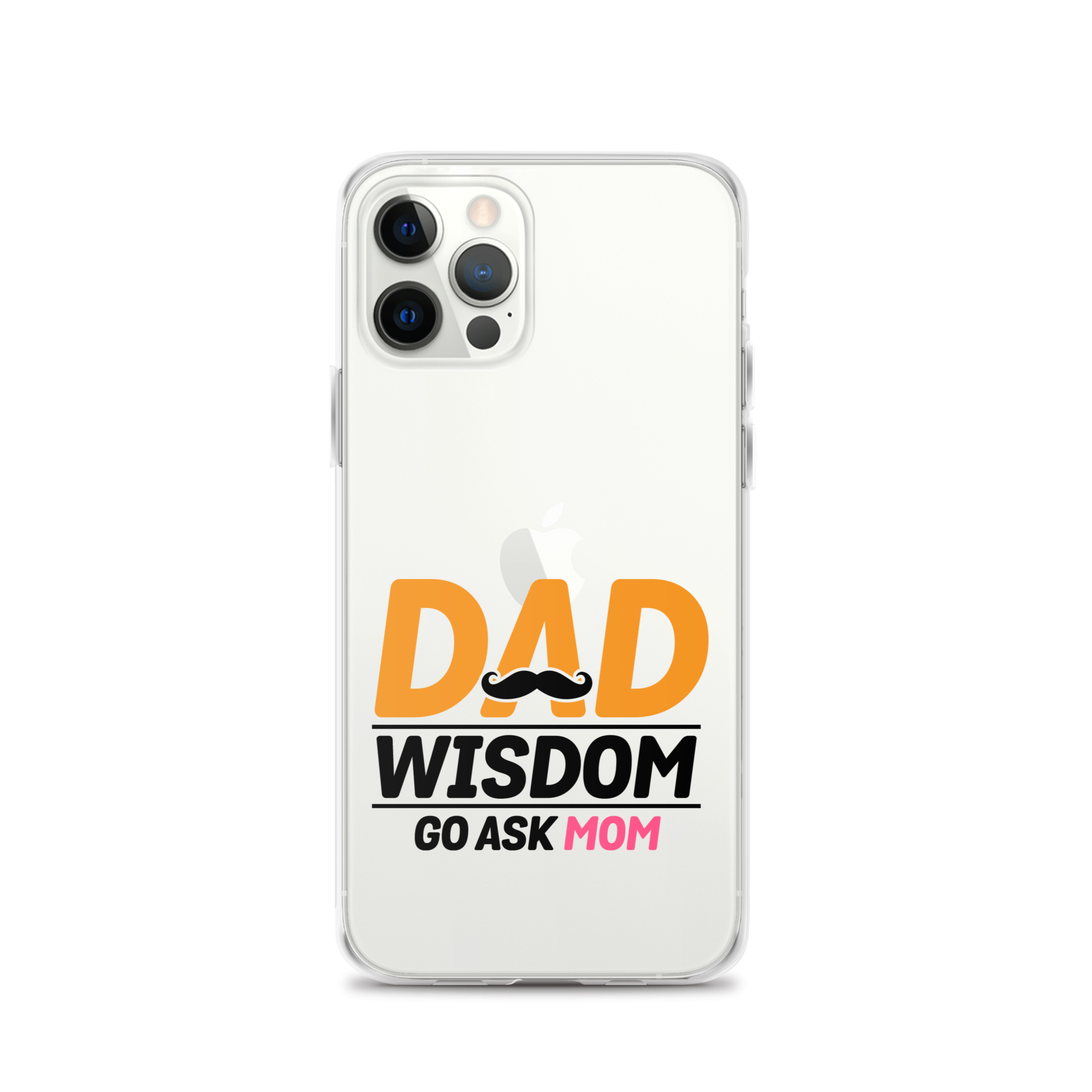 Dad Wisdom Go Ask Mom Clear Case for iPhone®