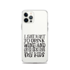 I Just Want To Drink Wine And Embarrass My Kids Clear Case for iPhone®