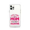 Sorry Ladies, My Mom Is My Valentine Clear Case for iPhone®